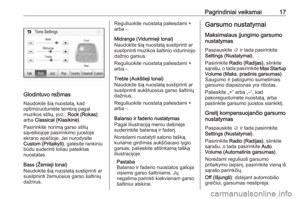 OPEL CORSA E 2017.5  Informacijos ir pramogų sistemos vadovas (in Lithuanian) Pagrindiniai veiksmai17
Glodintuvo režimas
Naudokite šią nuostatą, kad
optimizuotumėte tembrą pagal
muzikos stilių, pvz.,  Rock (Rokas)
arba  Classical (Klasikinė) .
Pasirinkite norimą garso 