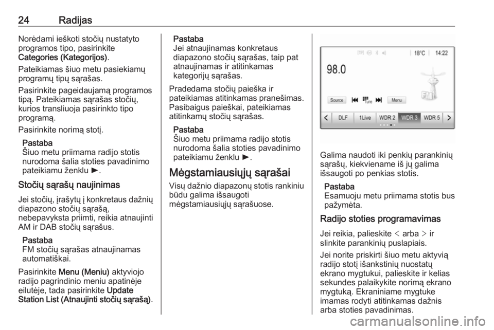 OPEL CORSA E 2017.5 Informacijos ir pramogų sistemos vadovas (in Lithuanian) 24RadijasNorėdami ieškoti stočių nustatyto
programos tipo, pasirinkite
Categories (Kategorijos) .
Pateikiamas šiuo metu pasiekiamų
programų tipų sąrašas.
Pasirinkite pageidaujamą programos
OPEL CORSA E 2017.5 Informacijos ir pramogų sistemos vadovas (in Lithuanian) 24RadijasNorėdami ieškoti stočių nustatyto
programos tipo, pasirinkite
Categories (Kategorijos) .
Pateikiamas šiuo metu pasiekiamų
programų tipų sąrašas.
Pasirinkite pageidaujamą programos