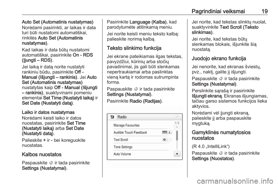 OPEL CORSA E 2018  Informacijos ir pramogų sistemos vadovas (in Lithuanian) Pagrindiniai veiksmai19Auto Set (Automatinis nustatymas)
Norėdami pasirinkti, ar laikas ir data
turi būti nustatomi automatiškai,
rinkitės  Auto Set (Automatinis
nustatymas) .
Kad laikas ir data b