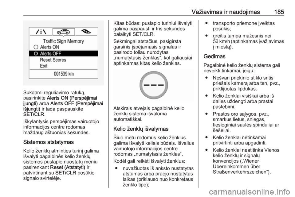 OPEL CORSA E 2018 Savininko vadovas (in Lithuanian) Važiavimas ir naudojimas185
Sukdami reguliavimo ratuką,
pasirinkite Alerts ON (Perspėjimai
įjungti) arba Alerts OFF (Perspėjimai
išjungti) ir tada paspauskite
SET/CLR .
Iškylantysis perspėj OPEL CORSA E 2018 Savininko vadovas (in Lithuanian) Važiavimas ir naudojimas185
Sukdami reguliavimo ratuką,
pasirinkite Alerts ON (Perspėjimai
įjungti) arba Alerts OFF (Perspėjimai
išjungti) ir tada paspauskite
SET/CLR .
Iškylantysis perspėj