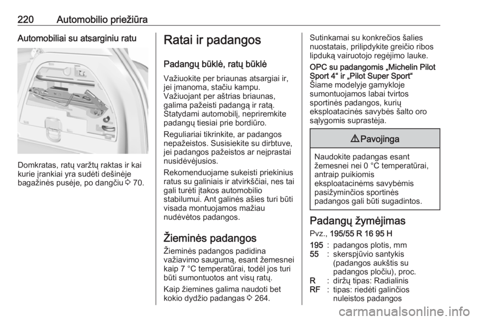 OPEL CORSA E 2018.5  Savininko vadovas (in Lithuanian) 220Automobilio priežiūraAutomobiliai su atsarginiu ratu
Domkratas, ratų varžtų raktas ir kai
kurie įrankiai yra sudėti dešinėje
bagažinės pusėje, po dangčiu  3 70.
Ratai ir padangos
Padan