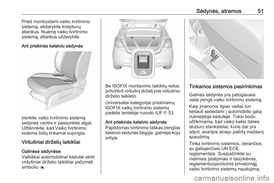 OPEL CORSA E 2018.5  Savininko vadovas (in Lithuanian) Sėdynės, atramos51Prieš montuodami vaiko tvirtinimo
sistemą, atidarykite kreiptuvų
atlankus. Nuėmę vaiko tvirtinimo
sistemą, atlankus uždarykite.
Ant priekinės keleivio sėdynės
Įrenkite v
