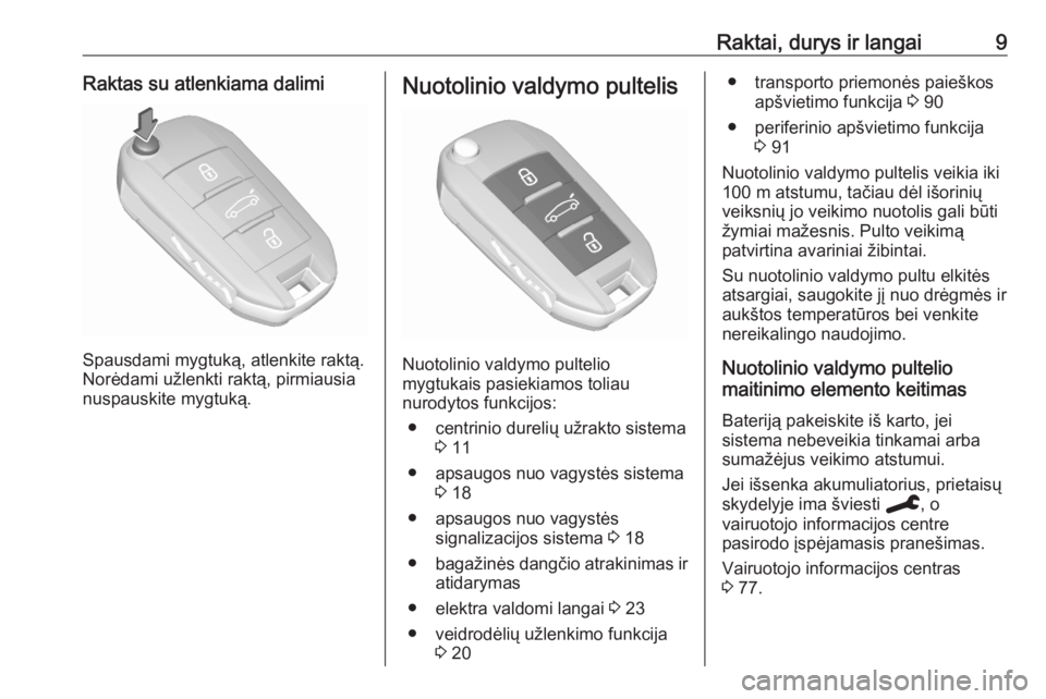 OPEL CORSA F 2020  Savininko vadovas (in Lithuanian) Raktai, durys ir langai9Raktas su atlenkiama dalimi
Spausdami mygtuką, atlenkite raktą.
Norėdami užlenkti raktą, pirmiausia
nuspauskite mygtuką.
Nuotolinio valdymo pultelis
Nuotolinio valdymo pu
