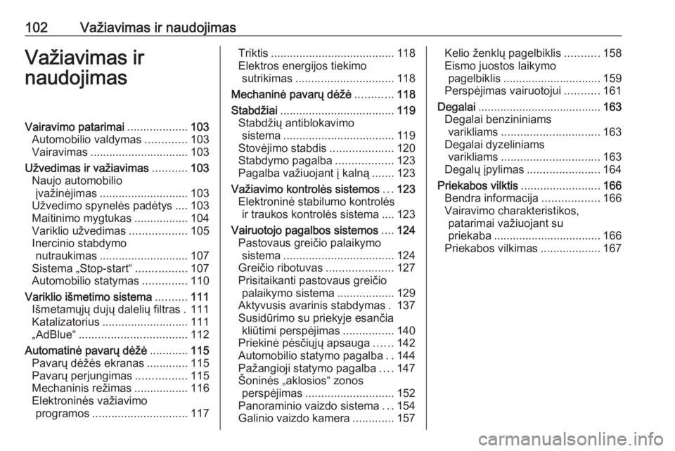 OPEL CORSA F 2020  Savininko vadovas (in Lithuanian) 102Važiavimas ir naudojimasVažiavimas ir
naudojimasVairavimo patarimai ...................103
Automobilio valdymas .............103
Vairavimas ............................... 103
Užvedimas ir važi