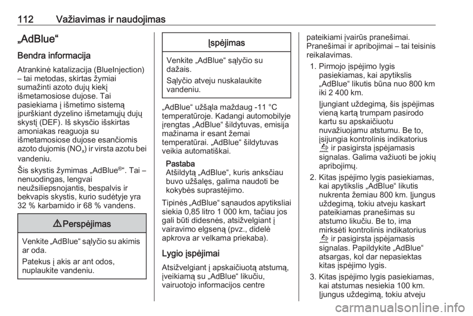 OPEL CORSA F 2020  Savininko vadovas (in Lithuanian) 112Važiavimas ir naudojimas„AdBlue“
Bendra informacija
Atrankinė katalizacija (BlueInjection)
– tai metodas, skirtas žymiai
sumažinti azoto dujų kiekį
išmetamosiose dujose. Tai
pasiekiama