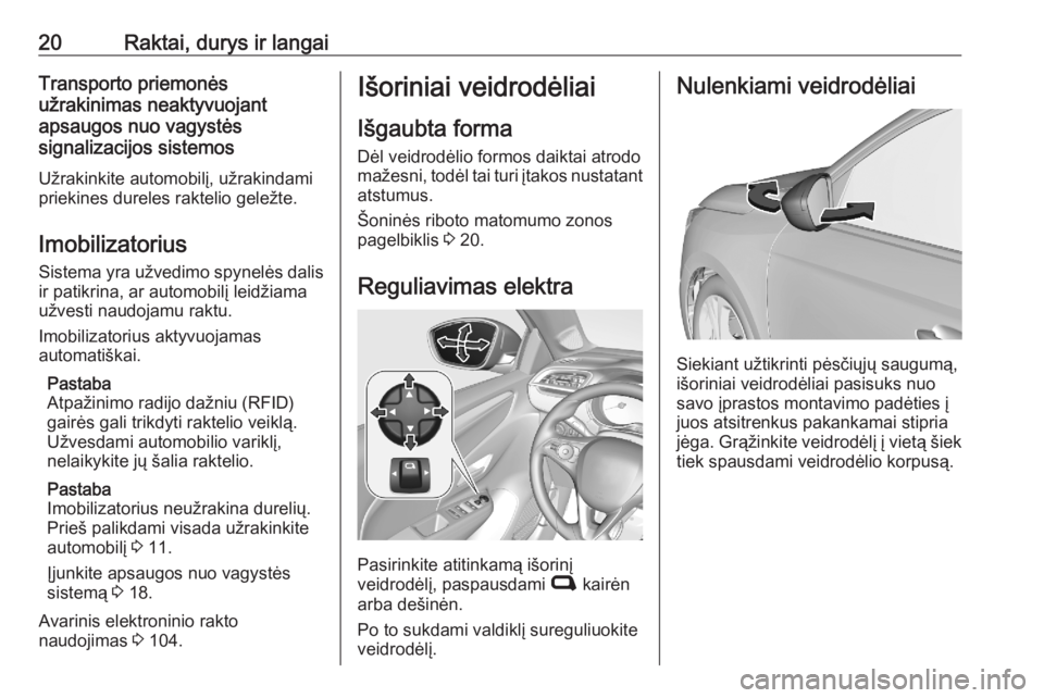 OPEL CORSA F 2020  Savininko vadovas (in Lithuanian) 20Raktai, durys ir langaiTransporto priemonės
užrakinimas neaktyvuojant
apsaugos nuo vagystės
signalizacijos sistemos
Užrakinkite automobilį, užrakindami
priekines dureles raktelio geležte.
Imo