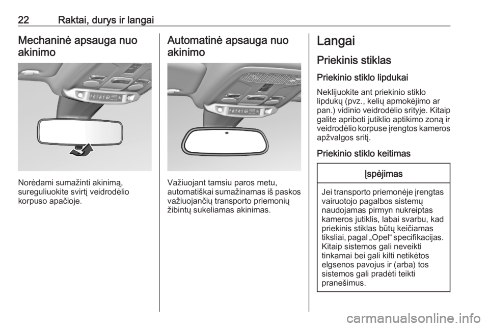 OPEL CORSA F 2020  Savininko vadovas (in Lithuanian) 22Raktai, durys ir langaiMechaninė apsauga nuoakinimo
Norėdami sumažinti akinimą,
sureguliuokite svirtį veidrodėlio
korpuso apačioje.
Automatinė apsauga nuo
akinimo
Važiuojant tamsiu paros me