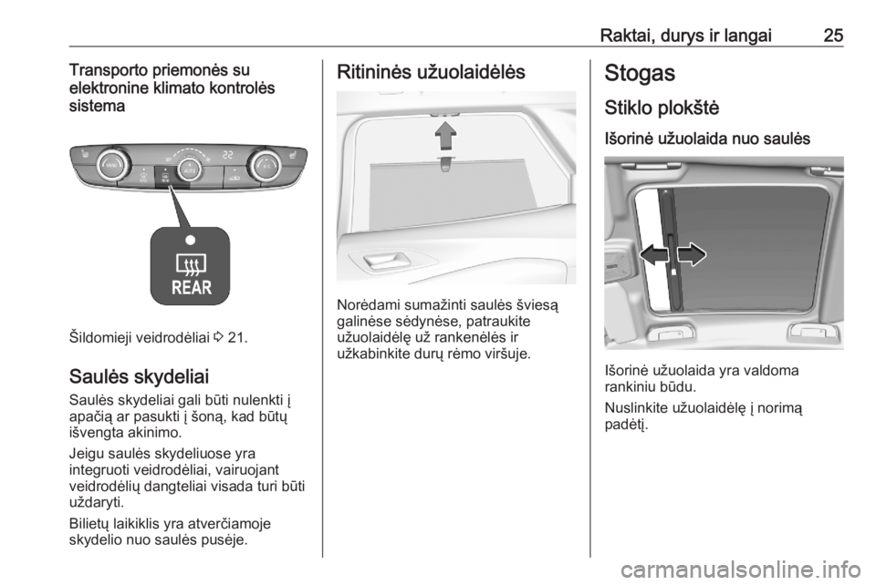 OPEL CORSA F 2020  Savininko vadovas (in Lithuanian) Raktai, durys ir langai25Transporto priemonės su
elektronine klimato kontrolės
sistema
Šildomieji veidrodėliai  3 21.
Saulės skydeliai
Saulės skydeliai gali būti nulenkti į
apačią ar pasukti