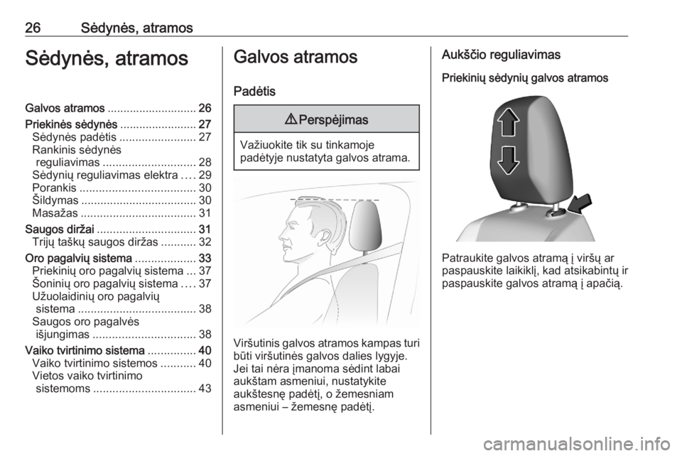 OPEL CORSA F 2020  Savininko vadovas (in Lithuanian) 26Sėdynės, atramosSėdynės, atramosGalvos atramos............................ 26
Priekinės sėdynės ........................27
Sėdynės padėtis ........................27
Rankinis sėdynės reg