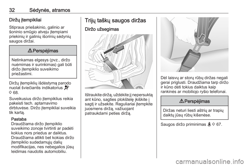 OPEL CORSA F 2020  Savininko vadovas (in Lithuanian) 32Sėdynės, atramosDiržų įtempikliai
Stipraus priešakinio, galinio ar
šoninio smūgio atveju įtempiami
priekinių ir galinių išorinių sėdynių
saugos diržai.9 Perspėjimas
Netinkamas elges