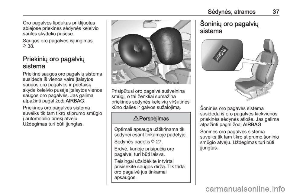 OPEL CORSA F 2020  Savininko vadovas (in Lithuanian) Sėdynės, atramos37Oro pagalvės lipdukas priklijuotas
abiejose priekinės sėdynės keleivio
saulės skydelio pusėse.
Saugos oro pagalvės išjungimas
3  38.
Priekinių oro pagalvių sistema
Prieki