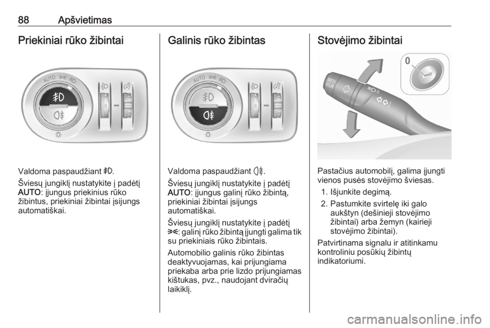 OPEL CORSA F 2020  Savininko vadovas (in Lithuanian) 88ApšvietimasPriekiniai rūko žibintai
Valdoma paspaudžiant >.
Šviesų jungiklį nustatykite į padėtį
AUTO : įjungus priekinius rūko
žibintus, priekiniai žibintai įsijungs
automatiškai.
G