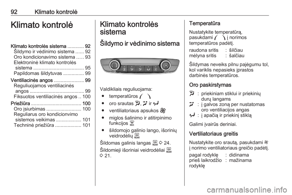 OPEL CORSA F 2020 Savininko vadovas (in Lithuanian) 92Klimato kontrolėKlimato kontrolėKlimato kontrolės sistema............92
Šildymo ir vėdinimo sistema ......92
Oro kondicionavimo sistema .....93
Elektroninė klimato kontrolės sistema ......... OPEL CORSA F 2020 Savininko vadovas (in Lithuanian) 92Klimato kontrolėKlimato kontrolėKlimato kontrolės sistema............92
Šildymo ir vėdinimo sistema ......92
Oro kondicionavimo sistema .....93
Elektroninė klimato kontrolės sistema .........