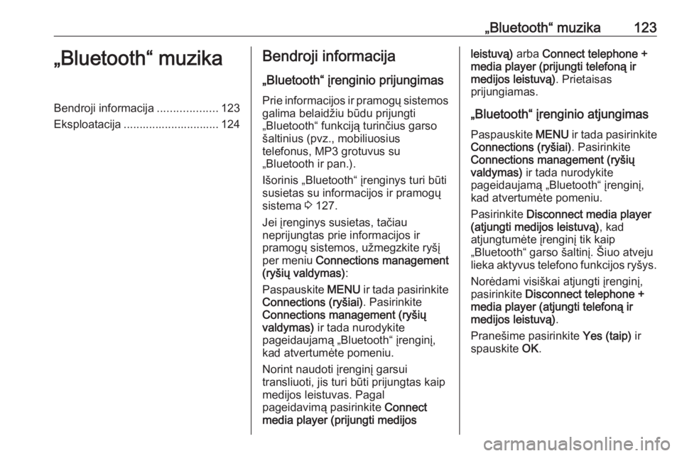 OPEL CROSSLAND X 2017.75  Informacijos ir pramogų sistemos vadovas (in Lithuanian) „Bluetooth“ muzika123„Bluetooth“ muzikaBendroji informacija...................123
Eksploatacija .............................. 124Bendroji informacija
„Bluetooth“ įrenginio prijungimas Pr