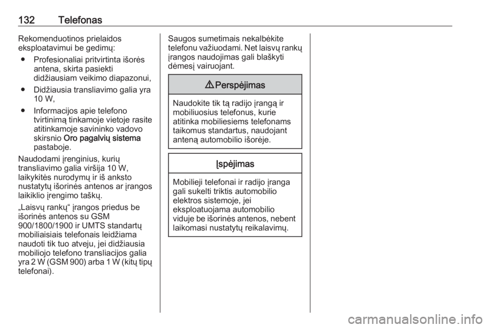 OPEL CROSSLAND X 2017.75  Informacijos ir pramogų sistemos vadovas (in Lithuanian) 132TelefonasRekomenduotinos prielaidos
eksploatavimui be gedimų:
● Profesionaliai pritvirtinta išorės antena, skirta pasiekti
didžiausiam veikimo diapazonui,
● Didžiausia transliavimo galia y