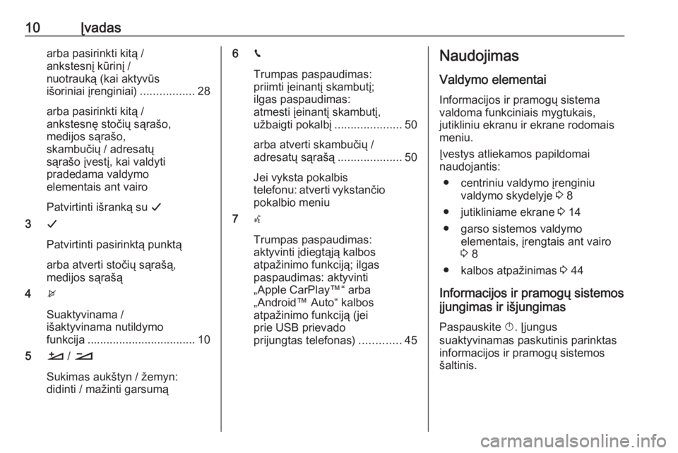 OPEL CROSSLAND X 2017.75  Informacijos ir pramogų sistemos vadovas (in Lithuanian) 10Įvadasarba pasirinkti kitą /
ankstesnį kūrinį /
nuotrauką (kai aktyvūs išoriniai įrenginiai) .................28
arba pasirinkti kitą /
ankstesnę stočių sąrašo,
medijos sąrašo,
skam