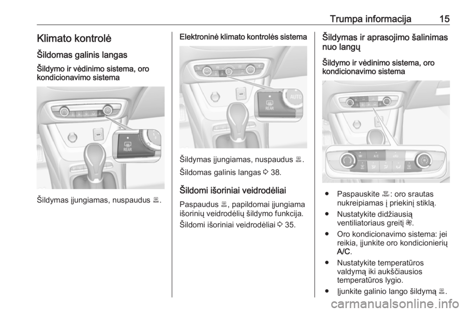 OPEL CROSSLAND X 2017.75  Savininko vadovas (in Lithuanian) Trumpa informacija15Klimato kontrolė
Šildomas galinis langasŠildymo ir vėdinimo sistema, oro
kondicionavimo sistema
Šildymas įjungiamas, nuspaudus  b.
Elektroninė klimato kontrolės sistema
Ši