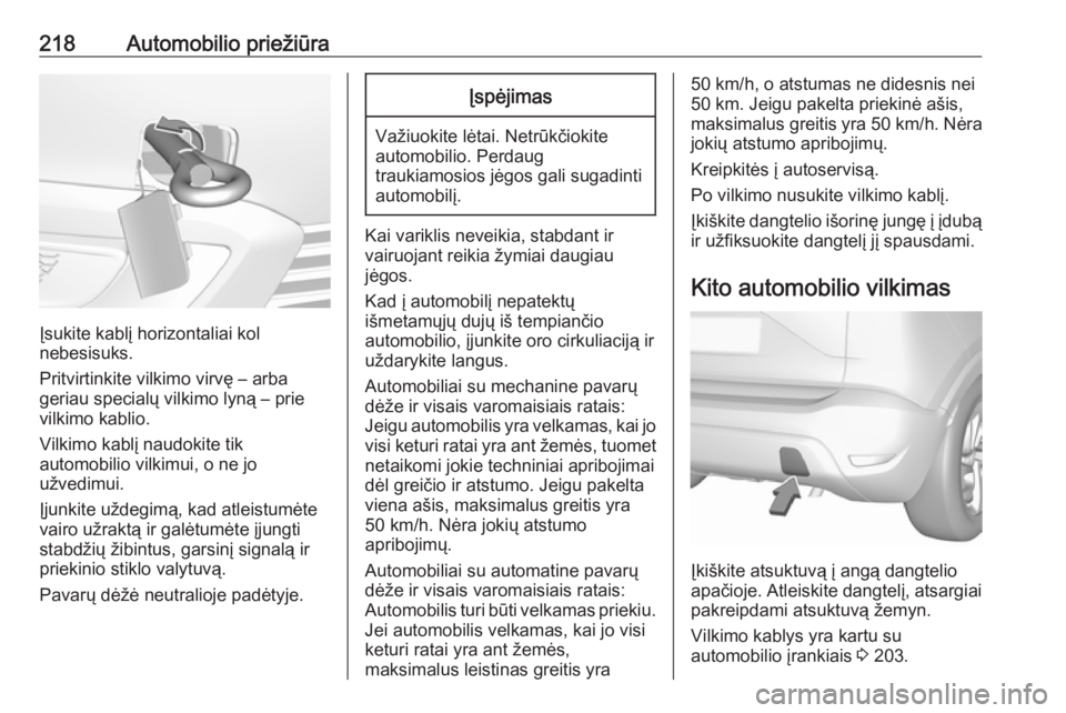 OPEL CROSSLAND X 2017.75 Savininko vadovas (in Lithuanian) 218Automobilio priežiūra
Įsukite kablį horizontaliai kol
nebesisuks.
Pritvirtinkite vilkimo virvę – arba
geriau specialų vilkimo lyną – prie
vilkimo kablio.
Vilkimo kablį naudokite tik
aut OPEL CROSSLAND X 2017.75 Savininko vadovas (in Lithuanian) 218Automobilio priežiūra
Įsukite kablį horizontaliai kol
nebesisuks.
Pritvirtinkite vilkimo virvę – arba
geriau specialų vilkimo lyną – prie
vilkimo kablio.
Vilkimo kablį naudokite tik
aut