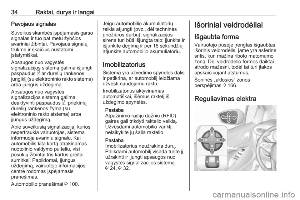 OPEL CROSSLAND X 2017.75  Savininko vadovas (in Lithuanian) 34Raktai, durys ir langaiPavojaus signalas
Suveikus skambės įspėjamasis garso
signalas ir tuo pat metu žybčios
avariniai žibintai. Pavojaus signalų
trukmė ir skaičius nustatomi
įstatymiškai