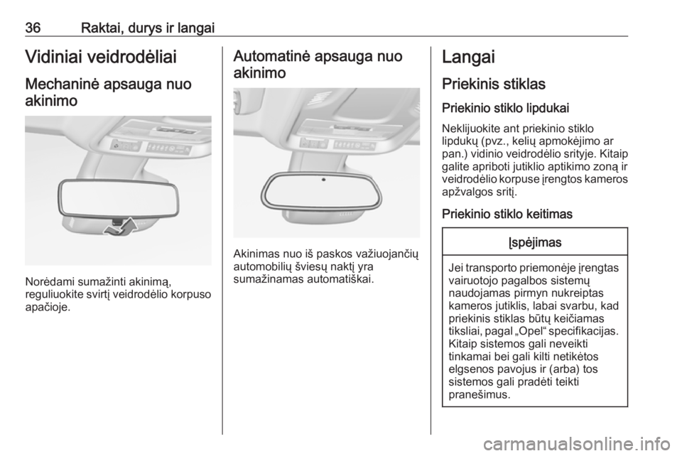 OPEL CROSSLAND X 2017.75  Savininko vadovas (in Lithuanian) 36Raktai, durys ir langaiVidiniai veidrodėliaiMechaninė apsauga nuoakinimo
Norėdami sumažinti akinimą,
reguliuokite svirtį veidrodėlio korpuso
apačioje.
Automatinė apsauga nuo
akinimo
Akinima