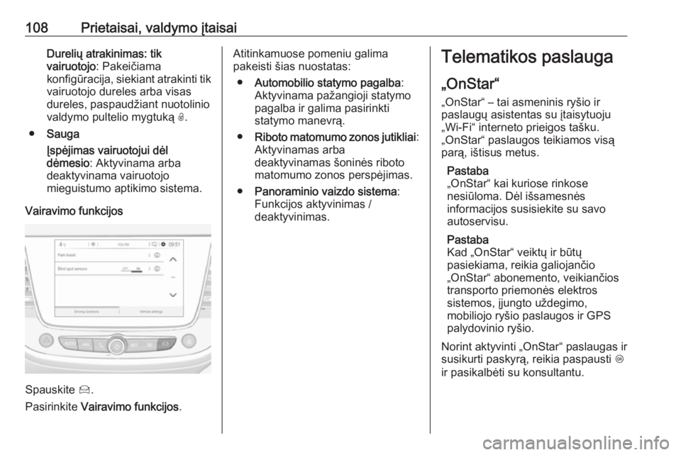 OPEL CROSSLAND X 2018  Savininko vadovas (in Lithuanian) 108Prietaisai, valdymo įtaisaiDurelių atrakinimas: tik
vairuotojo : Pakeičiama
konfigūracija, siekiant atrakinti tik vairuotojo dureles arba visas
dureles, paspaudžiant nuotolinio
valdymo pulteli