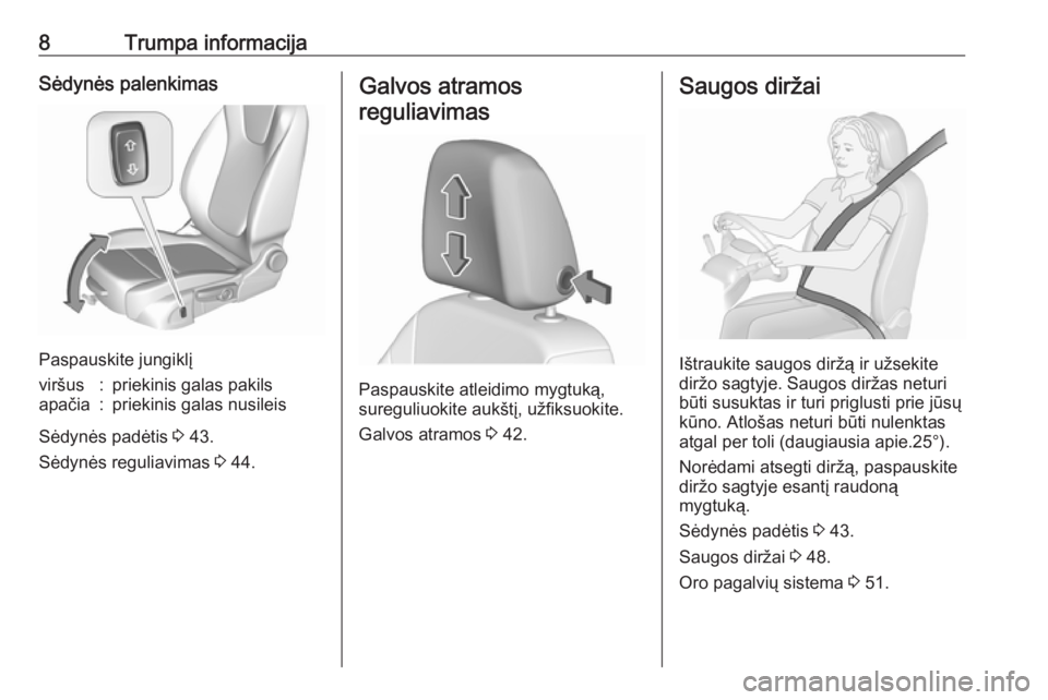 OPEL CROSSLAND X 2018  Savininko vadovas (in Lithuanian) 8Trumpa informacijaSėdynės palenkimas
Paspauskite jungiklį
viršus:priekinis galas pakilsapačia:priekinis galas nusileis
Sėdynės padėtis 3 43.
Sėdynės reguliavimas  3 44.
Galvos atramos
regul