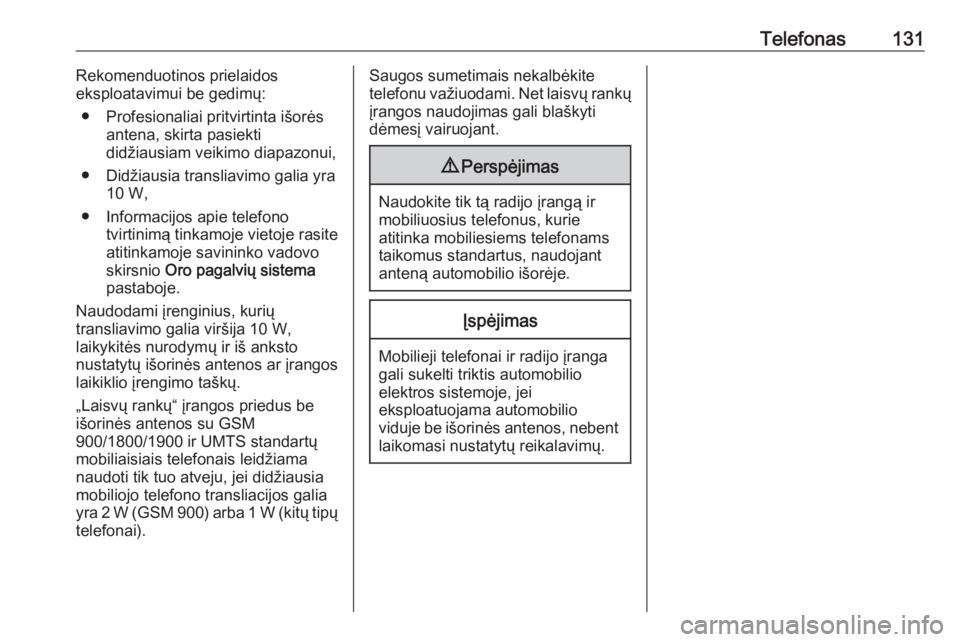 OPEL CROSSLAND X 2018.5  Informacijos ir pramogų sistemos vadovas (in Lithuanian) Telefonas131Rekomenduotinos prielaidos
eksploatavimui be gedimų:
● Profesionaliai pritvirtinta išorės antena, skirta pasiekti
didžiausiam veikimo diapazonui,
● Didžiausia transliavimo galia y
