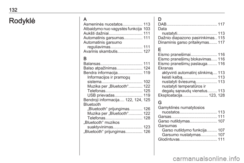 OPEL CROSSLAND X 2018.5  Informacijos ir pramogų sistemos vadovas (in Lithuanian) 132RodyklėAAsmeninės nuostatos .................113
Atbaidymo nuo vagystės funkcija  103
Aukšti dažniai ............................. 111
Automatinis garsumas ................111
Automatinis gars