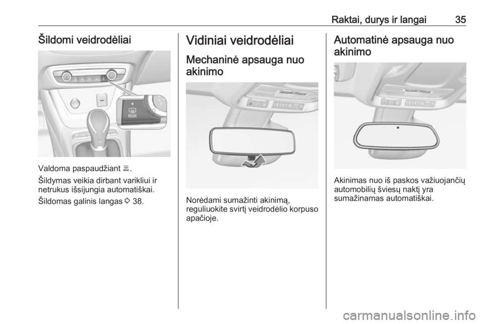 OPEL CROSSLAND X 2018.5 Savininko vadovas (in Lithuanian) Raktai, durys ir langai35Šildomi veidrodėliai
Valdoma paspaudžiant 0045.
Šildymas veikia dirbant varikliui ir
netrukus išsijungia automatiškai.
Šildomas galinis langas 3 38.
Vidiniai veidrodė OPEL CROSSLAND X 2018.5 Savininko vadovas (in Lithuanian) Raktai, durys ir langai35Šildomi veidrodėliai
Valdoma paspaudžiant 0045.
Šildymas veikia dirbant varikliui ir
netrukus išsijungia automatiškai.
Šildomas galinis langas 3 38.
Vidiniai veidrodė