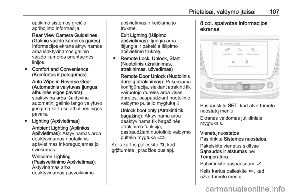 OPEL CROSSLAND X 2019  Savininko vadovas (in Lithuanian) Prietaisai, valdymo įtaisai107aptikimo sistemos greičio
apribojimo informacija.
Rear View Camera Guidelines
(Galinio vaizdo kameros gairės) :
Informacijos ekrane aktyvinamos arba išaktyvinamos gal