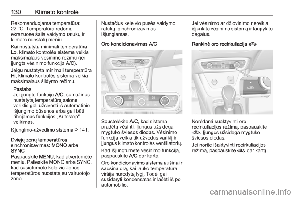 OPEL CROSSLAND X 2019  Savininko vadovas (in Lithuanian) 130Klimato kontrolėRekomenduojama temperatūra:
22 °C. Temperatūra rodoma
ekranuose šalia valdymo ratukų ir
klimato nuostatų meniu.
Kai nustatyta minimali temperatūra
Lo , klimato kontrolės si