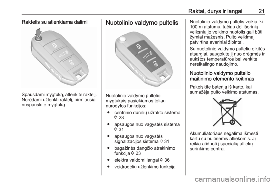 OPEL CROSSLAND X 2019  Savininko vadovas (in Lithuanian) Raktai, durys ir langai21Raktelis su atlenkiama dalimi
Spausdami mygtuką, atlenkite raktelį.Norėdami užlenkti raktelį, pirmiausianuspauskite mygtuką.
Nuotolinio valdymo pultelis
Nuotolinio valdy