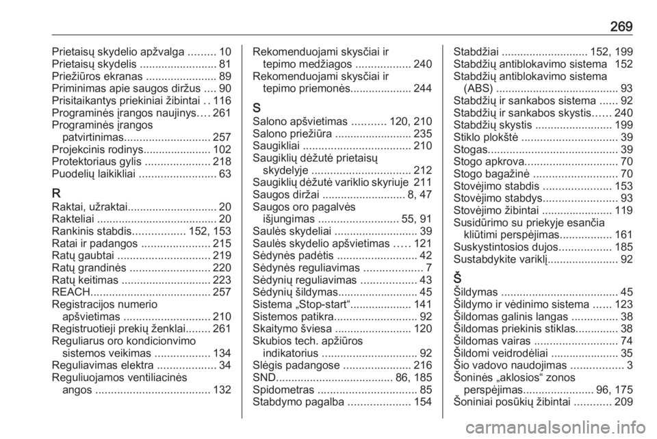 OPEL CROSSLAND X 2019  Savininko vadovas (in Lithuanian) 269Prietaisų skydelio apžvalga .........10
Prietaisų skydelis  .........................81
Priežiūros ekranas  .......................89
Priminimas apie saugos diržus  ....90
Prisitaikantys prie