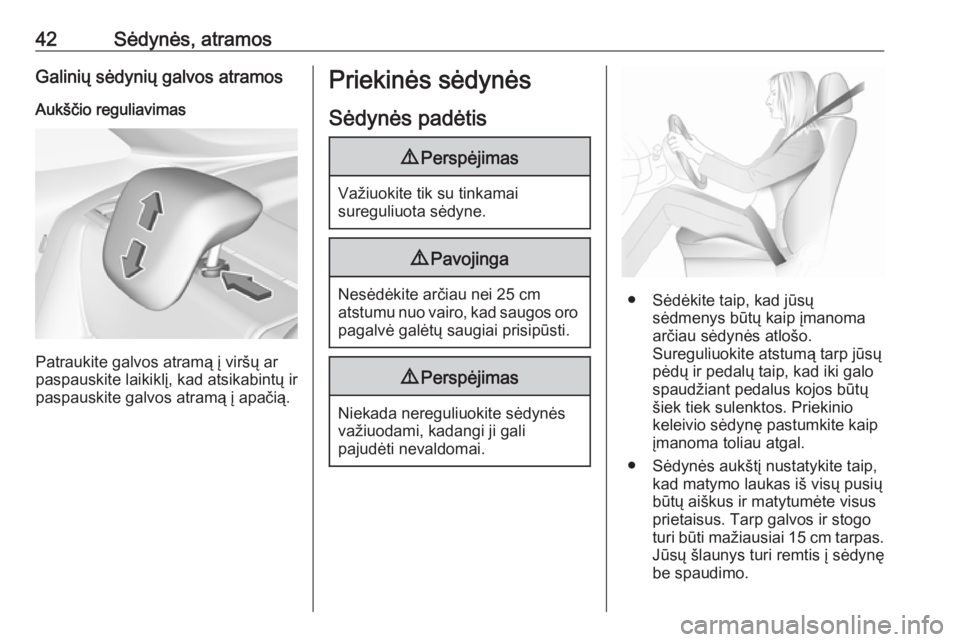 OPEL CROSSLAND X 2019  Savininko vadovas (in Lithuanian) 42Sėdynės, atramosGalinių sėdynių galvos atramos
Aukščio reguliavimas
Patraukite galvos atramą į viršų ar
paspauskite laikiklį, kad atsikabintų ir
paspauskite galvos atramą į apačią.
