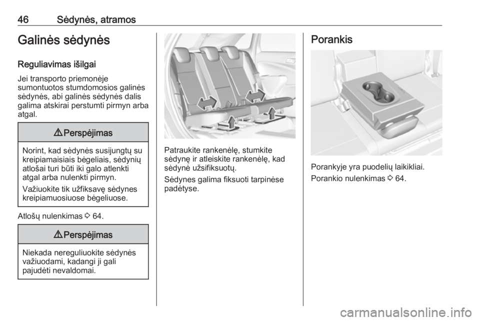 OPEL CROSSLAND X 2019  Savininko vadovas (in Lithuanian) 46Sėdynės, atramosGalinės sėdynės
Reguliavimas išilgai Jei transporto priemonėje
sumontuotos stumdomosios galinės
sėdynės, abi galinės sėdynės dalis
galima atskirai perstumti pirmyn arba
