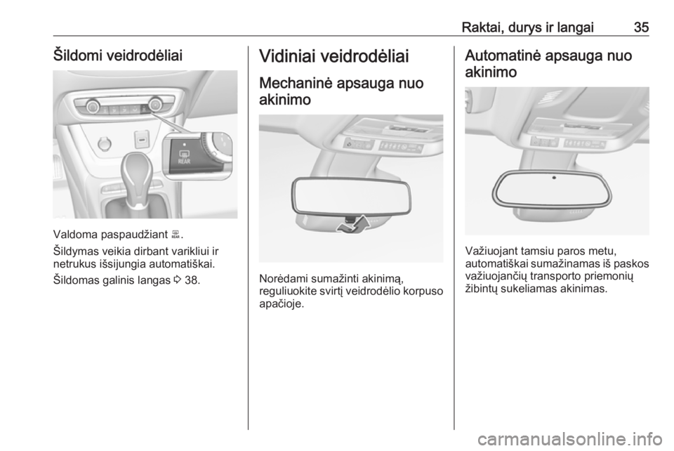 OPEL CROSSLAND X 2019.75 Savininko vadovas (in Lithuanian) Raktai, durys ir langai35Šildomi veidrodėliai
Valdoma paspaudžiant b.
Šildymas veikia dirbant varikliui ir
netrukus išsijungia automatiškai.
Šildomas galinis langas 3 38.
Vidiniai veidrodėlia OPEL CROSSLAND X 2019.75 Savininko vadovas (in Lithuanian) Raktai, durys ir langai35Šildomi veidrodėliai
Valdoma paspaudžiant b.
Šildymas veikia dirbant varikliui ir
netrukus išsijungia automatiškai.
Šildomas galinis langas 3 38.
Vidiniai veidrodėlia