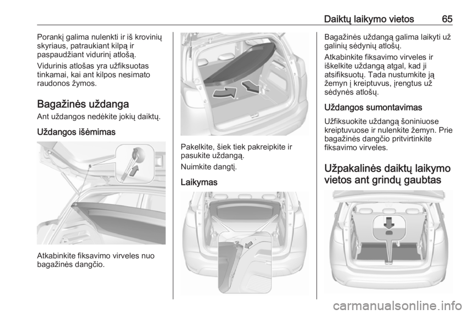 OPEL CROSSLAND X 2019.75 Savininko vadovas (in Lithuanian) Daiktų laikymo vietos65Porankį galima nulenkti ir iš krovinių
skyriaus, patraukiant kilpą ir
paspaudžiant vidurinį atlošą.
Vidurinis atlošas yra užfiksuotas
tinkamai, kai ant kilpos nesimat OPEL CROSSLAND X 2019.75 Savininko vadovas (in Lithuanian) Daiktų laikymo vietos65Porankį galima nulenkti ir iš krovinių
skyriaus, patraukiant kilpą ir
paspaudžiant vidurinį atlošą.
Vidurinis atlošas yra užfiksuotas
tinkamai, kai ant kilpos nesimat