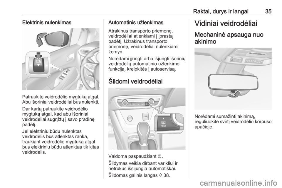 OPEL CROSSLAND X 2020  Savininko vadovas (in Lithuanian) Raktai, durys ir langai35Elektrinis nulenkimas
Patraukite veidrodėlio mygtuką atgal.
Abu išoriniai veidrodėliai bus nulenkti.
Dar kartą patraukite veidrodėlio
mygtuką atgal, kad abu išoriniai
