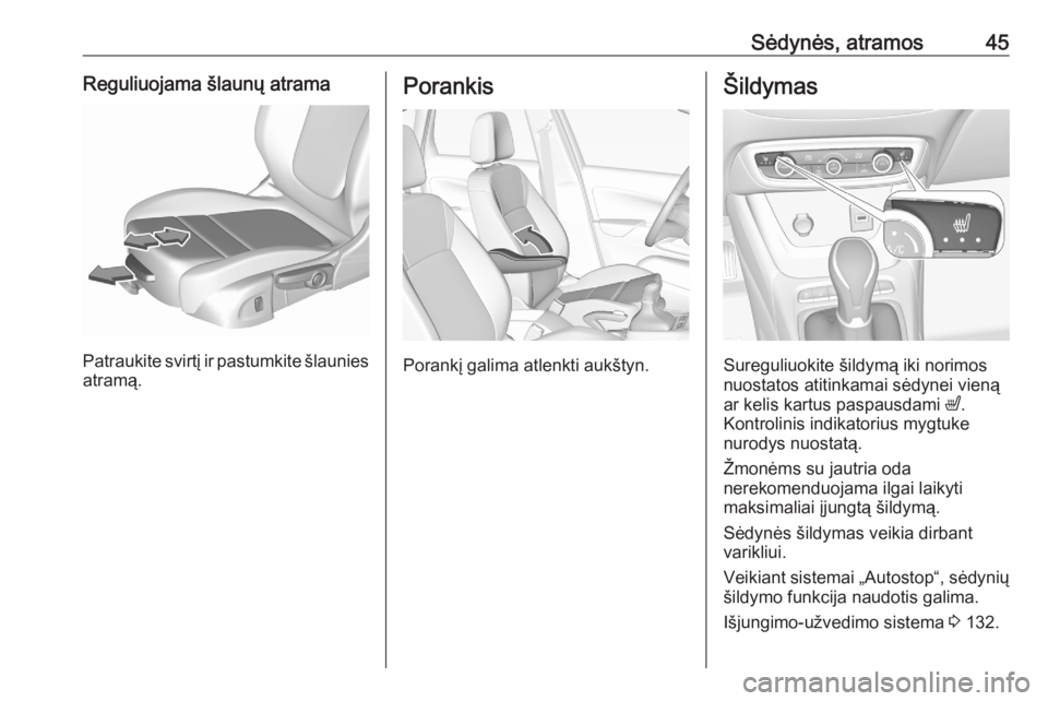 OPEL CROSSLAND X 2020 Savininko vadovas (in Lithuanian) Sėdynės, atramos45Reguliuojama šlaunų atrama
Patraukite svirtį ir pastumkite šlauniesatramą.
Porankis
Porankį galima atlenkti aukštyn.
Šildymas
Sureguliuokite šildymą iki norimos
nuostatos OPEL CROSSLAND X 2020 Savininko vadovas (in Lithuanian) Sėdynės, atramos45Reguliuojama šlaunų atrama
Patraukite svirtį ir pastumkite šlauniesatramą.
Porankis
Porankį galima atlenkti aukštyn.
Šildymas
Sureguliuokite šildymą iki norimos
nuostatos