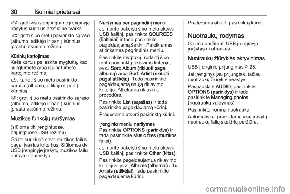 OPEL GRANDLAND X 2018  Informacijos ir pramogų sistemos vadovas (in Lithuanian) 30Išoriniai prietaisaiæ: groti visus prijungtame įrenginyje
įrašytus kūrinius atsitiktine tvarka.
Ý : groti šiuo metu pasirinkto sąrašo
(albumo, atlikėjo ir pan.) kūrinius
įprastu atkūri