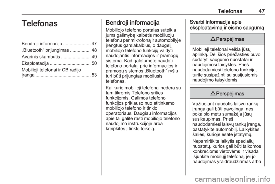 OPEL GRANDLAND X 2018  Informacijos ir pramogų sistemos vadovas (in Lithuanian) Telefonas47TelefonasBendroji informacija.....................47
„Bluetooth“ prijungimas ................48
Avarinis skambutis .......................49
Eksploatacija ..............................