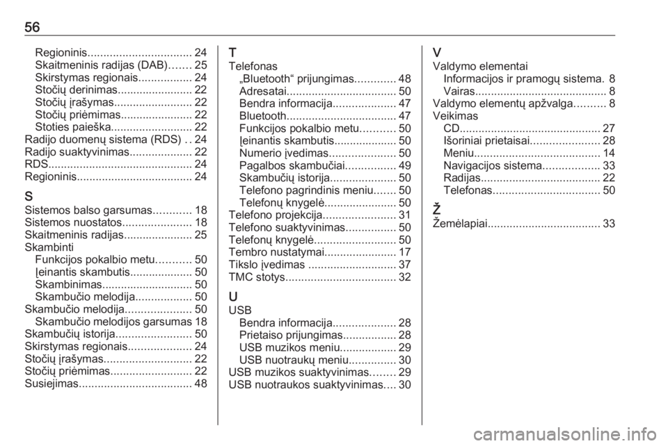 OPEL GRANDLAND X 2018  Informacijos ir pramogų sistemos vadovas (in Lithuanian) 56Regioninis................................. 24
Skaitmeninis radijas (DAB) .......25
Skirstymas regionais .................24
Stočių derinimas........................ 22
Stočių įrašymas .......