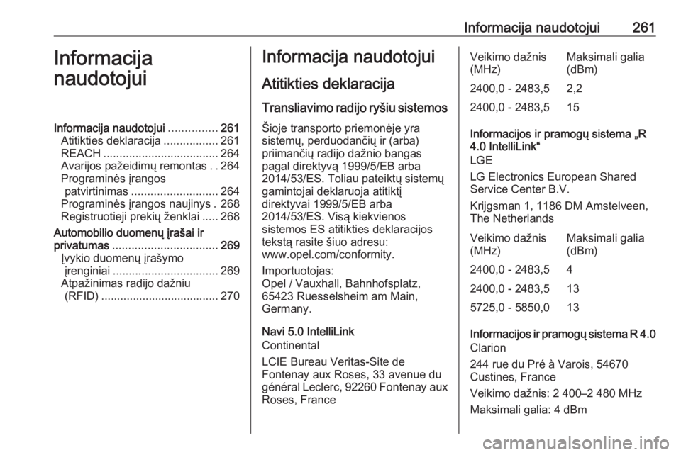 OPEL GRANDLAND X 2018  Savininko vadovas (in Lithuanian) Informacija naudotojui261Informacija
naudotojuiInformacija naudotojui ...............261
Atitikties deklaracija .................261
REACH .................................... 264
Avarijos pažeidimų