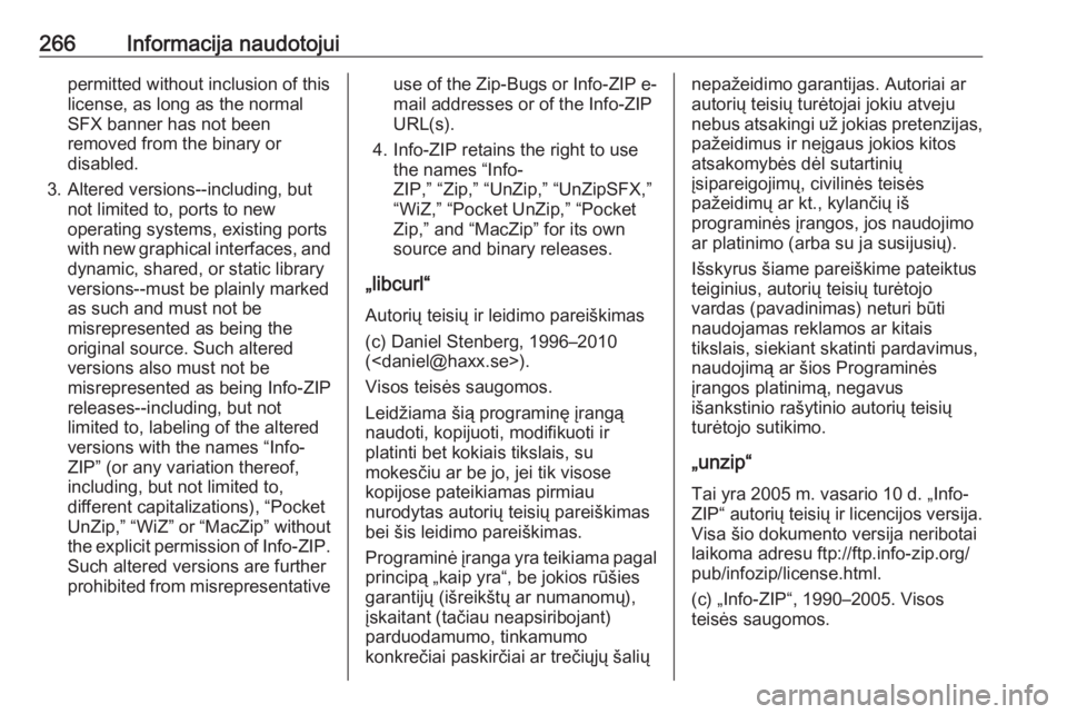 OPEL GRANDLAND X 2018  Savininko vadovas (in Lithuanian) 266Informacija naudotojuipermitted without inclusion of this
license, as long as the normal
SFX banner has not been
removed from the binary or
disabled.
3. Altered versions--including, but not limited
