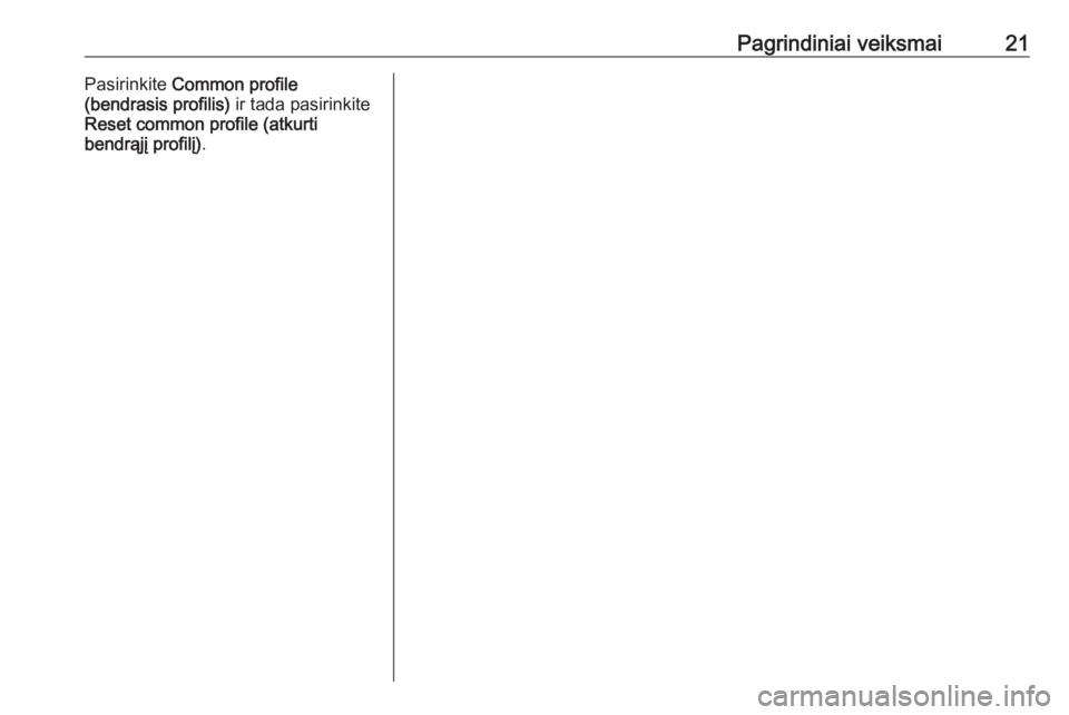 OPEL GRANDLAND X 2018.5  Informacijos ir pramogų sistemos vadovas (in Lithuanian) Pagrindiniai veiksmai21Pasirinkite Common profile
(bendrasis profilis)  ir tada pasirinkite
Reset common profile (atkurti
bendrąjį profilį) . 