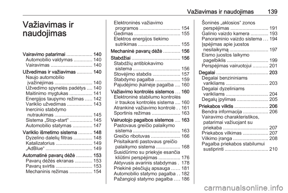 OPEL GRANDLAND X 2018.5  Savininko vadovas (in Lithuanian) Važiavimas ir naudojimas139Važiavimas ir
naudojimasVairavimo patarimai ...................140
Automobilio valdymas .............140
Vairavimas ............................... 140
Užvedimas ir važi