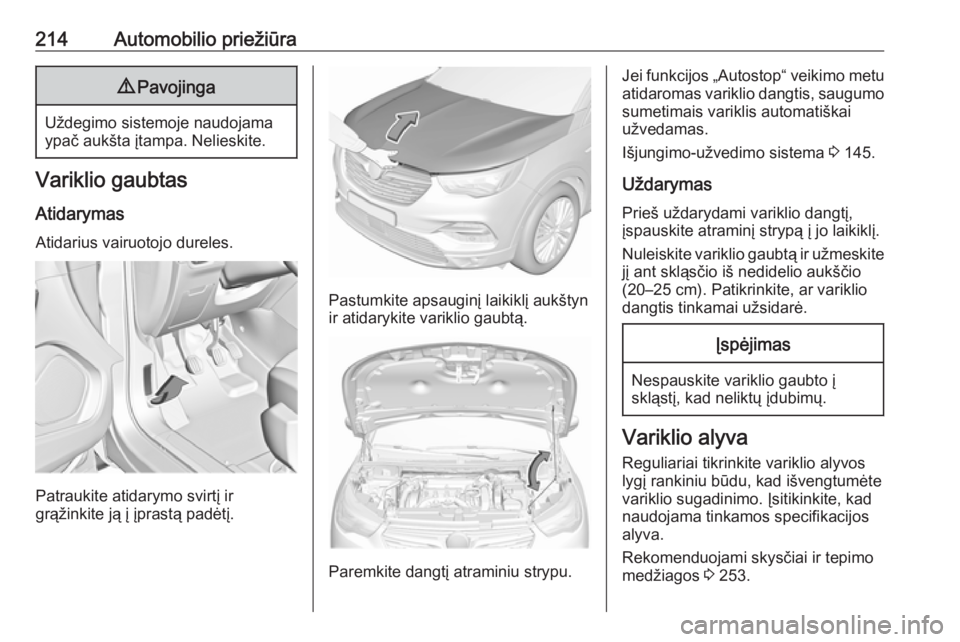 OPEL GRANDLAND X 2018.5 Savininko vadovas (in Lithuanian) 214Automobilio priežiūra9Pavojinga
Uždegimo sistemoje naudojama
ypač aukšta įtampa. Nelieskite.
Variklio gaubtas
Atidarymas
Atidarius vairuotojo dureles.
Patraukite atidarymo svirtį ir
grąžin OPEL GRANDLAND X 2018.5 Savininko vadovas (in Lithuanian) 214Automobilio priežiūra9Pavojinga
Uždegimo sistemoje naudojama
ypač aukšta įtampa. Nelieskite.
Variklio gaubtas
Atidarymas
Atidarius vairuotojo dureles.
Patraukite atidarymo svirtį ir
grąžin