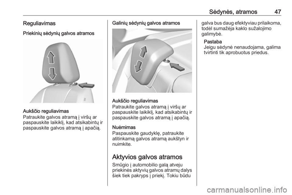 OPEL GRANDLAND X 2018.5  Savininko vadovas (in Lithuanian) Sėdynės, atramos47ReguliavimasPriekinių sėdynių galvos atramos
Aukščio reguliavimas
Patraukite galvos atramą į viršų ar
paspauskite laikiklį, kad atsikabintų ir
paspauskite galvos atramą