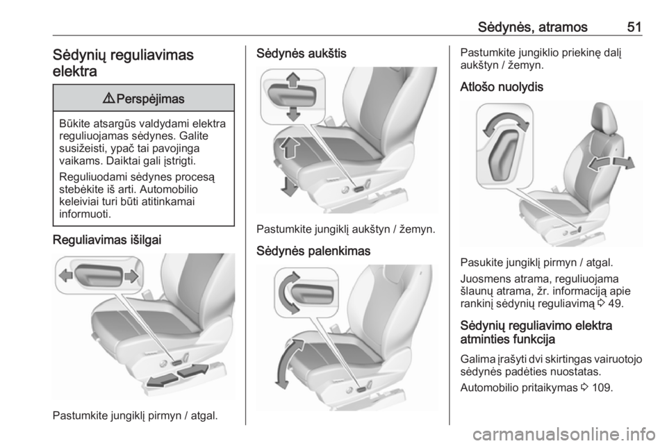 OPEL GRANDLAND X 2018.5 Savininko vadovas (in Lithuanian) Sėdynės, atramos51Sėdynių reguliavimaselektra9 Perspėjimas
Būkite atsargūs valdydami elektra
reguliuojamas sėdynes. Galite
susižeisti, ypač tai pavojinga
vaikams. Daiktai gali įstrigti.
Reg OPEL GRANDLAND X 2018.5 Savininko vadovas (in Lithuanian) Sėdynės, atramos51Sėdynių reguliavimaselektra9 Perspėjimas
Būkite atsargūs valdydami elektra
reguliuojamas sėdynes. Galite
susižeisti, ypač tai pavojinga
vaikams. Daiktai gali įstrigti.
Reg