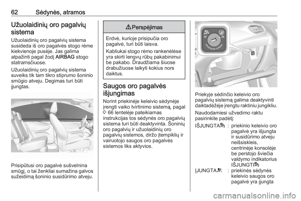 OPEL GRANDLAND X 2018.5 Savininko vadovas (in Lithuanian) 62Sėdynės, atramosUžuolaidinių oro pagalviųsistema
Užuolaidinių oro pagalvių sistema
susideda iš oro pagalvės stogo rėme
kiekvienoje pusėje. Jas galima
atpažinti pagal žodį AIRBAG stog OPEL GRANDLAND X 2018.5 Savininko vadovas (in Lithuanian) 62Sėdynės, atramosUžuolaidinių oro pagalviųsistema
Užuolaidinių oro pagalvių sistema
susideda iš oro pagalvės stogo rėme
kiekvienoje pusėje. Jas galima
atpažinti pagal žodį AIRBAG stog